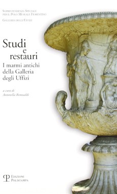 Studi e Restauri. I marmi antichi della Galleria degli Uffizi. Volume I